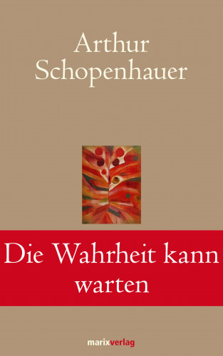 Arthur Schopenhauer: Die Wahrheit kann warten