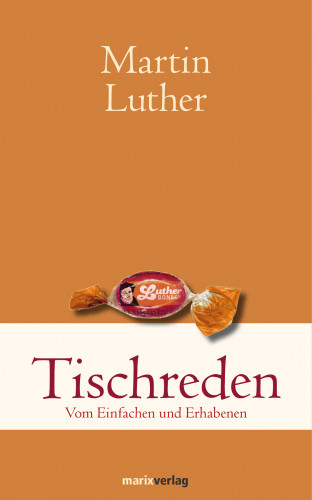 Martin Luther: Tischreden