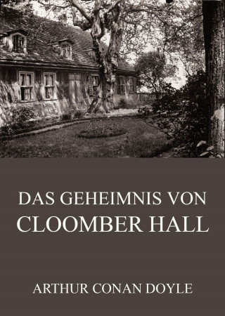 Arthur Conan Doyle: Das Geheimnis von Cloomber Hall