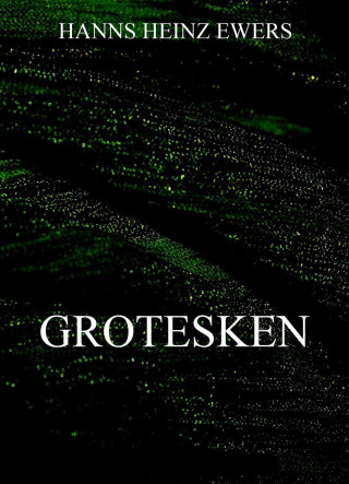 Hanns Heinz Ewers: Grotesken