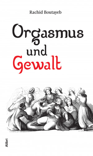 Rachid Boutayeb: Orgasmus und Gewalt