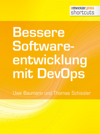 Uwe Baumann, Thomas Schissler: Bessere Softwareentwicklung mit DevOps