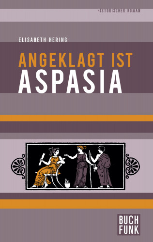 Elisabeth Hering: Angeklagt ist Aspasia