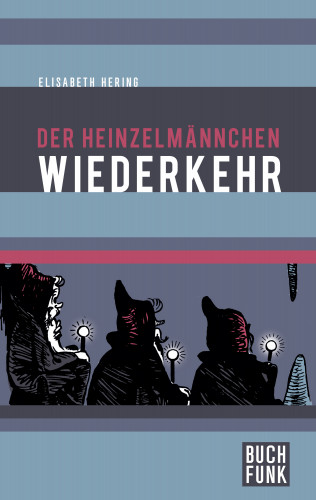 Elisabeth Hering: Der Heinzelmännchen Wiederkehr