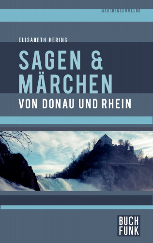 Elisabeth Hering: Sagen und Märchen von Donau und Rhein