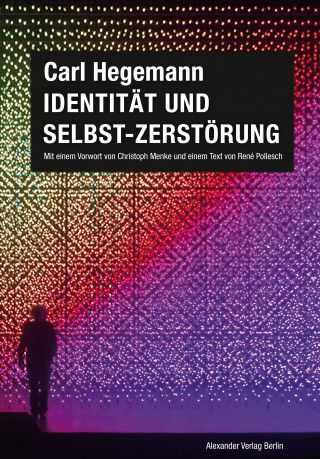 Carl Hegemann: Identität und Selbst-Zerstörung