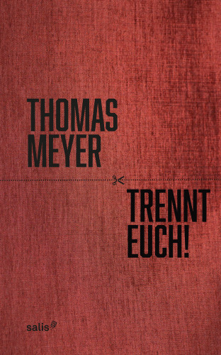 Thomas Meyer: Trennt Euch!