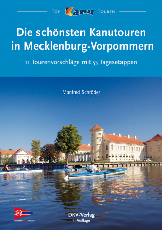Manfred Schröder: Die schönsten Kanutouren in Mecklenburg-Vorpommern