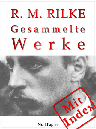 Rainer Maria Rilke: Rilke - Gesammelte Werke
