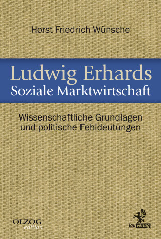 Horst Friedrich Wünsche: Ludwig Erhards Soziale Marktwirtschaft