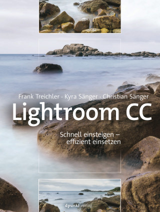 Frank Treichler, Kyra Sänger, Christian Sänger: Lightroom CC – Schnell einsteigen – effizient einsetzen