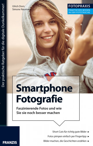 Ulrich Dorn, Simone Naumann: Foto Praxis Smartphone Fotografie