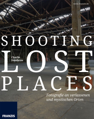 Charlie Dombrow: Shooting Lost Places