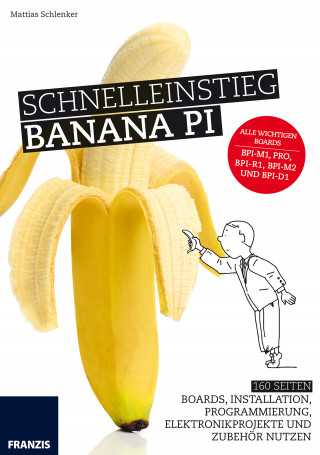 Mattias Schlenker: Schnelleinstieg Banana Pi