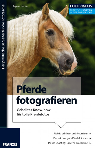 Regine Heuser: Foto Praxis Pferde fotografieren