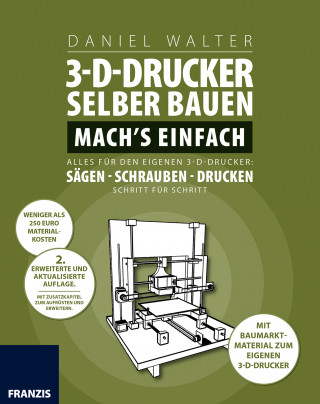 Daniel Walter: 3D-Drucker selber bauen. Machs einfach.