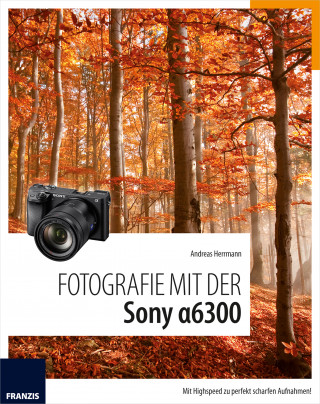 Andreas Hermann: Fotografie mit der Sony Alpha 6300