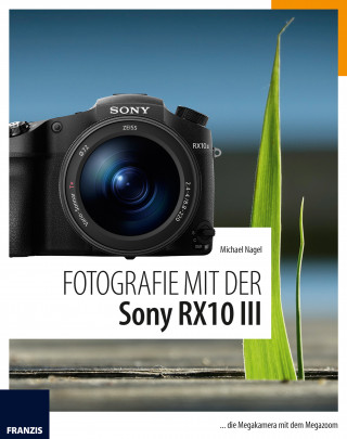Michael Nagel: Fotografie mit der Sony RX10 III