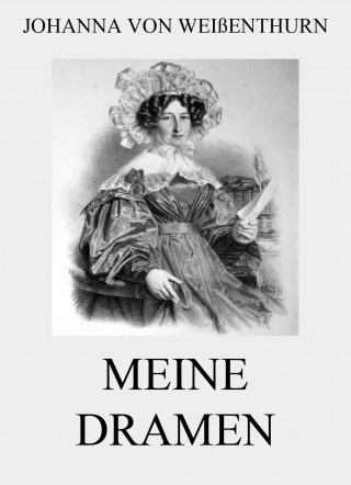 Johanna von Weißenthurn: Meine Dramen