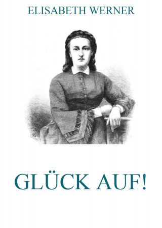 Elisabeth Werner: Glück Auf!