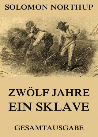 Solomon Northup: Zwölf Jahre Ein Sklave