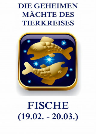 Jürgen Beck: Die geheimen Mächte des Tierkreises - Die Fische