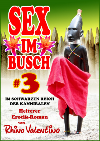 Valentino Rhino: Sex im Busch 3 Im schwarzen Reich der Kannibalen