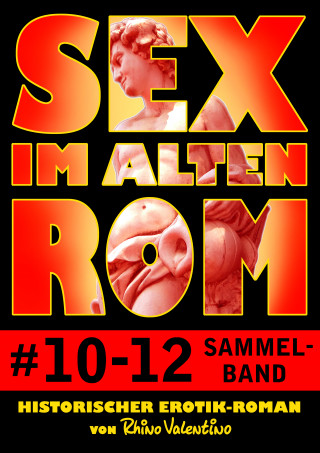 Rhino Valentino: Sex im alten Rom, Sammelband 10-12