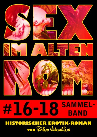 Rhino Valentino: Sex im alten Rom, Sammelband 16-18