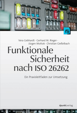 Vera Gebhardt, Gerhard M. Rieger, Jürgen Mottok, Christian Gießelbach: Funktionale Sicherheit nach ISO 26262