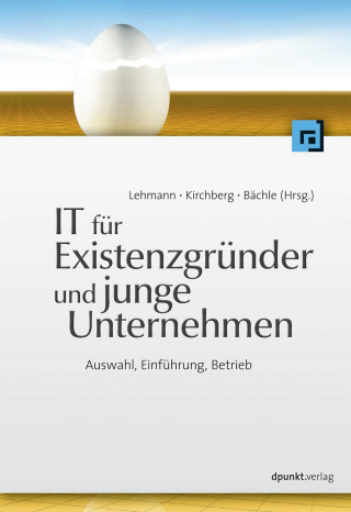 Frank R. Lehmann, Paul Kirchberg, Michael Bächle: IT für Existenzgründer und junge Unternehmen