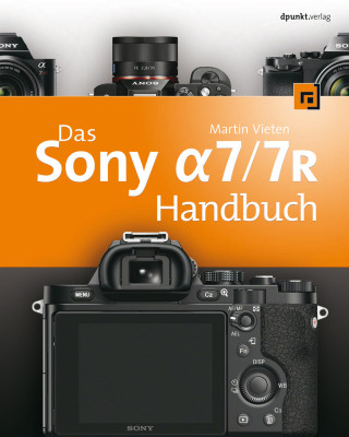 Martin Vieten: Das Sony Alpha 7/7R Handbuch