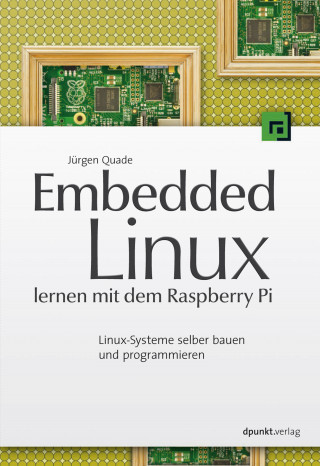 Jürgen Quade: Embedded Linux lernen mit dem Raspberry Pi