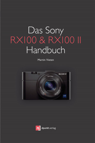 Martin Vieten: Das Sony RX100 & RX100 II Handbuch