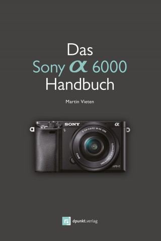 Martin Vieten: Das Sony Alpha 6000 Handbuch