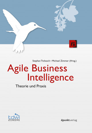 Stephan Trahasch, Michael Zimmer: Agile Business Intelligence