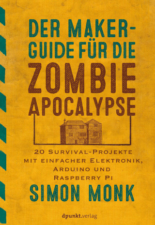 Simon Monk: Der Maker-Guide für die Zombie-Apokalypse