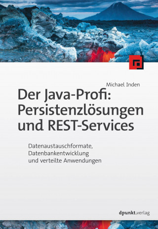 Michael Inden: Der Java-Profi: Persistenzlösungen und REST-Services