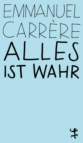 Emmanuel Carrère: Alles ist wahr