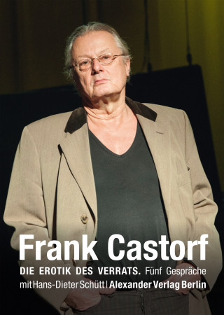 Frank Castorf, Hans-Dieter Schütt: Die Erotik des Verrats