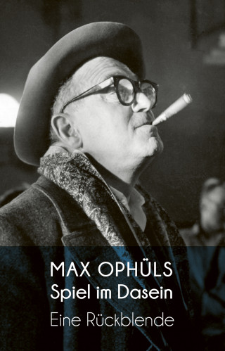 Max Ophüls: Spiel im Dasein