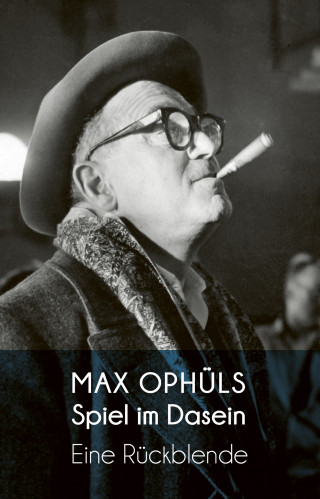 Max Ophüls: Spiel im Dasein