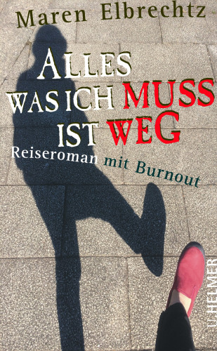 Maren Elbrechtz: Alles was ich muss ist weg