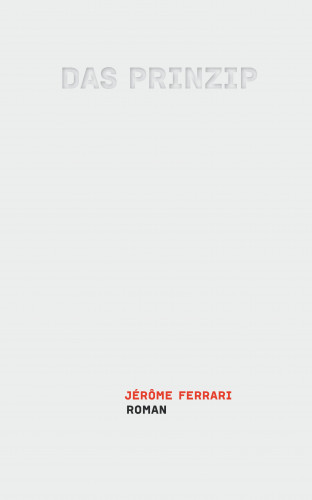 Jérôme Ferrari: Das Prinzip