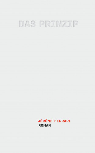 Jérôme Ferrari: Das Prinzip