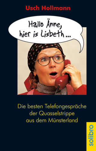 Usch Hollmann: Hallo Änne, hier is Lisbeth ...