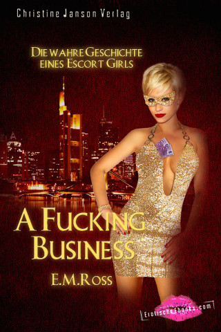 E.M. Ross: A Fucking Business - Die wahre Geschichte eines Escort Girls