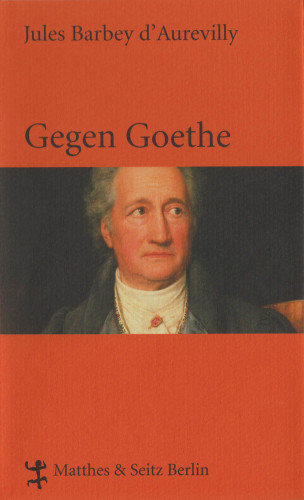 Jules Barbey d`Aurevilly: Gegen Goethe