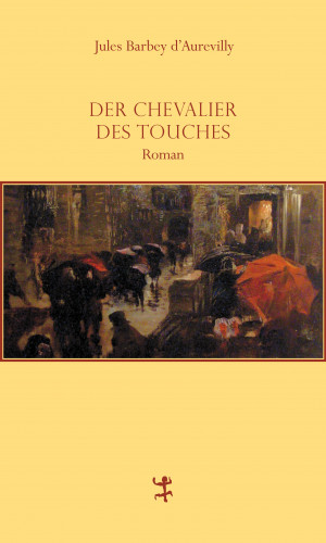Jules Barbey d`Aurevilly: Der Chevalier Des Touches