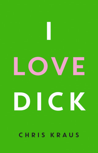 Chris Kraus: I Love Dick